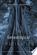 The genealogical imagination : two studies of life over time /