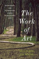 The work of art : rethinking the elementary forms of religious life /