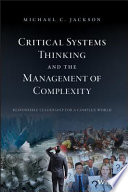 Critical systems thinking and the management of complexity : responsible leadership for a complex world /