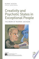 Creativity and psychotic states in exceptional people : the work of Murray Jackson /