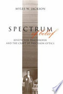 Spectrum of belief : Joseph von Fraunhofer and the craft of precision optics /