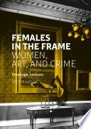 Females in the frame : women, art, and crime /