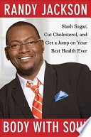 Body with soul : slash sugar, cut cholesterol, and get a jump on your best health ever /