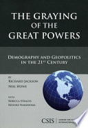 The graying of the great powers : demography and geopolitics in the 21st century /