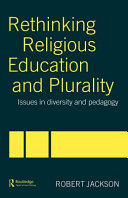 Rethinking religious education and plurality : issues in diversity and pedagogy /