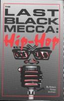 The last Black mecca, hip hop : a Black cultural awareness phenomena and its impact on the African-American community /