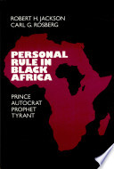 Personal rule in Black Africa : prince, autocrat, prophet, tyrant /
