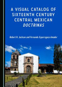A visual catalog of sixteenth century central Mexican 'doctrinas' /