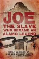 Joe, the slave who became an Alamo legend /