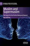 Muslim and supermuslim : the quest for the perfect being and beyond /