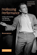 Professing performance : theatre in the academy from philololgy to performativity /