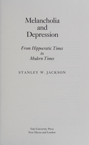 Melancholia and depression : from Hippocratic times to modern times /