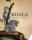 Koala : origins of an icon /