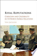 Rival reputations : coercion and credibility in US-North Korea relations /