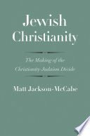 Jewish Christianity : the making of the Christianity-Judaism divide /