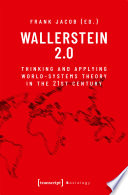 Wallerstein 2.0 Thinking and Applying World-Systems Theory in the 21st Century.
