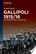 Gallipoli 1915/16 : Britanniens bitterste Niederlage /