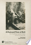 A postcard view of hell : one doughboy's souvenir album of the First World War /