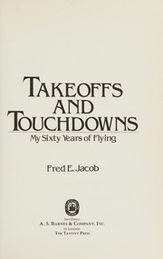 Takeoffs and touchdowns : my sixty years of flying /
