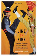 Line on fire : ceasefire violations and India-Pakistan escalation dynamics /