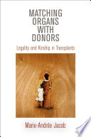 Matching organs with donors : legality and kinship in organ transplants /