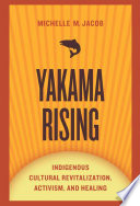 Yakama rising : indigenous cultural revitalization, activism, and healing /