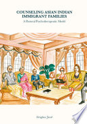 Counseling Asian Indian immigrant families : a pastoral psychotherapeutic model /