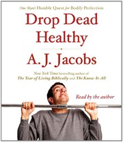 Drop dead healthy : [one man's humble quest for bodily perfection]  /