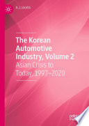 The Korean Automotive Industry, Volume 2 : Asian Crisis to Today, 1997-2020 /