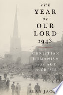 The year of our Lord 1943 : Christian humanism in an age of crisis /