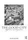 The good city : reflections and imaginations /