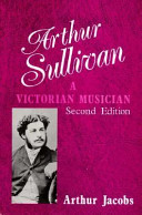 Arthur Sullivan : a Victorian musician /