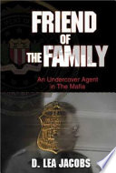 Friend of the family : an undercover agent in the Mafia /