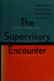 The supervisory encounter : a guide for teachers of psychodynamic psychotherapy and psychoanalysis /
