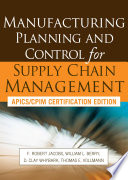 Manufacturing planning and control for supply chain management : APICS/CPIM Certification Edition /