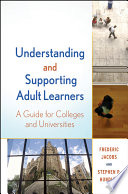 Understanding and supporting adult learners : a guide for colleges and universities /