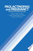 Prolactinomas and Pregnancy : the Proceedings of a Special Symposium held at the XIth World Congress on Fertility and Sterility, Dublin, June 1983 /