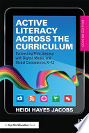 Active literacy across the curriculum : connecting print literacy with digital, media, and global competence, K-12 /