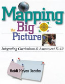 Mapping the big picture : integrating curriculum and assessment, K-12 /