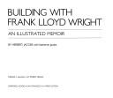 Building with Frank Lloyd Wright : an illustrated memoir /