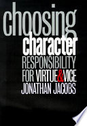 Choosing character : responsibility for virtue and vice /
