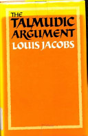The Talmudic argument : a study in Talmudic reasoning and methodology /