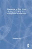 Literature in our lives : talking about texts from Shakespeare to Philip Pullman /