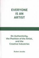 Everyone is an artist : on authenticity, the position of the artist, and the creative industries /