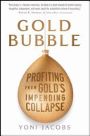Gold bubble : profiting from gold's impending collapse /