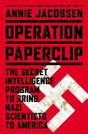 Operation Paperclip : the secret intelligence program that brought Nazi scientists to America /