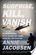 Surprise, kill, vanish : the secret history of CIA paramilitary armies, operators, and assassins /