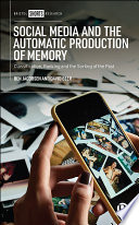 Social media and the automatic production of memory : classification, ranking and the sorting of the past /