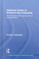 Hadrami Arabs in present-day Indonesia : an Indonesia-oriented group with an Arab signature /