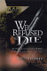 We refused to die : my time as a prisoner of war in Bataan and Japan, 1942-1945 /